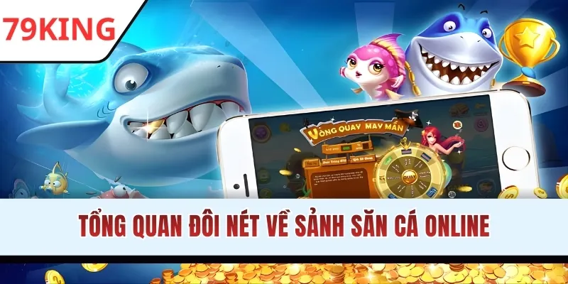 Tổng quan đôi nét về sảnh săn cá online